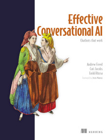 Effective Conversational AI (Chatbots that work) by Andrew Freed, Eniko Rozsa, Cari Jacobs, 9781633436404