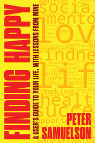 Finding Happy (A User's Guide to Your Life, with Lessons from Mine) by Peter Samuelson, 9798888458716