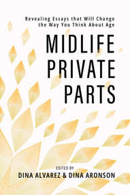 Midlife Private Parts (Revealing Essays that Will Change the Way You Think About Age) by Dina Alvarez, Dina Aronson, 9798888459348