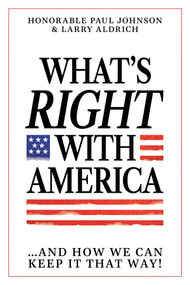 What's Right with America (...And How We Can Keep It That Way!) by Paul Johnson, Larry Aldrich, 9798895650554