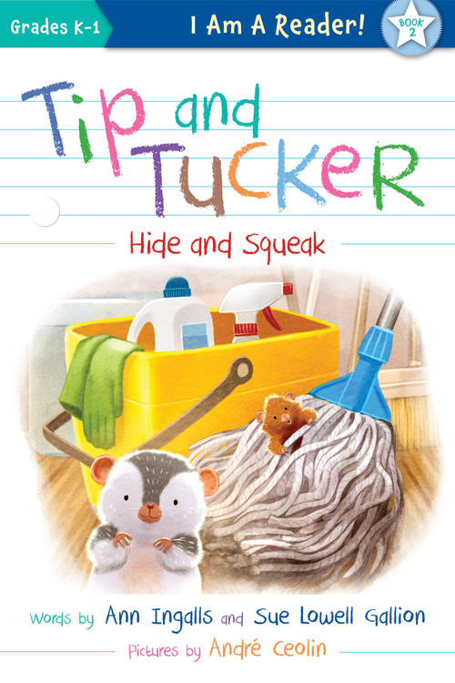 Tip and Tucker Hide and Squeak by Ann Ingalls, Sue Lowell Gallion, André Ceolin, 9781534110083