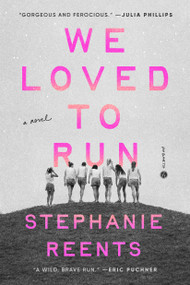 We Loved to Run (A Novel) by Stephanie Reents, 9780593448069