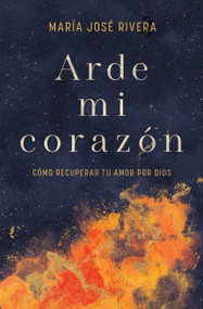 Arde mi corazón (Cómo recuperar tu amor por Dios) (Spanish Edition) by María José Rivera, 9798384508878