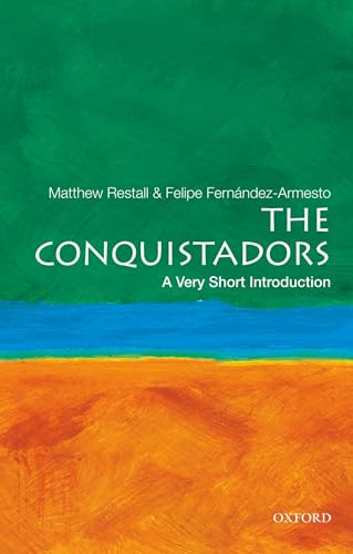 The Conquistadors (A Very Short Introduction) by Matthew Restall, Felipe Fernandez-Armesto, 9780195392296