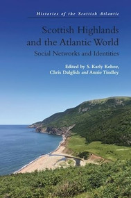 Scottish Highlands and the Atlantic World (Social Networks and Identities) by S. Karly Kehoe, Chris Dalglish, Annie Tindley, 9781474494311