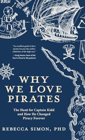Why We Love Pirates (The Hunt for Captain Kidd and How He Changed Piracy Forever) - 9798887980959 by Rebecca Simon, 9798887980959