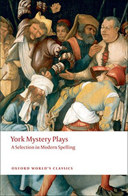 York Mystery Plays (A Selection in Modern Spelling) by Richard Beadle, Pamela M. King, 9780199552535