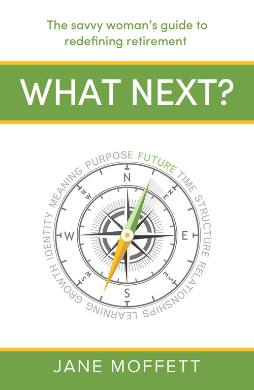 What Next? (The savvy woman's guide to redefining retirement) by Jane Moffett, Kathleen Soriano, 9781788607896