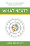 What Next? (The savvy woman's guide to redefining retirement) by Jane Moffett, Kathleen Soriano, 9781788607896