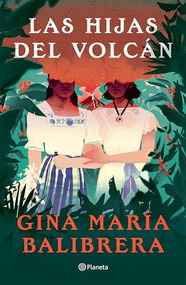 Las hijas del volcán ( Novela) / The Volcano Daughters (A Novel) (Spanish Edition) by Gina María Balibrera, Adrián Chávez, 9786073921527