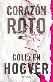 Corazón roto (Novela) / Without Merit (A Novel) (Spanish Edition) by Colleen Hoover, Brandon Adams, Lara Agnelli, 9786073922807