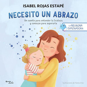 Necesito un abrazo: Un cuento para entender la tristeza y consejos para superarla / I Need A Hug: A Short Story to Understand Sadness.. (Spanish Edition) by Isabel Rojas Estapé , Marta Orse, 9786073922920