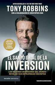 El Santo Grial de la inversión: Los mejores inversores del mundo revelan sus estrategias secretas / The Holy Grail of Investing (Spanish Edition) by Tony Robbins, Christopher Zook, Alexandre Casanovas, 9786075698922