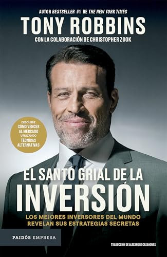 El Santo Grial de la inversión: Los mejores inversores del mundo revelan sus estrategias secretas / The Holy Grail of Investing (Spanish Edition) by Tony Robbins, Christopher Zook, Alexandre Casanovas, 9786075698922