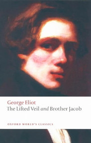 The Lifted Veil: Brother Jacob by George Eliot, Helen Small, 9780199555055
