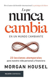 Lo que nunca cambia: 23 lecciones atemporales para nuestra vida personal y financiera / Same as Ever (Spanish Edition) by Morgan Housel, Arnau Figueras Deulofeu, 9786075698915