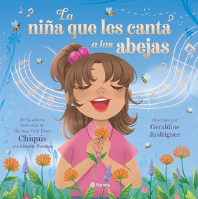 La niña que les canta a las abejas / The Girl Who Sings to Bees (Spanish Edition) by Chiquis, Lissette Norman, Geraldine Rodriguez, María Laura Paz Abasolo, 9786073924375