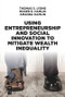 Using Entrepreneurship and Social Innovation to Mitigate Wealth Inequality by Thomas S. Lyons, Roger E. Hamlin, Amanda Hamlin, 9781547416615