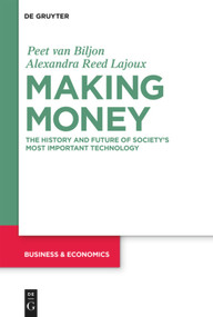 Making Money (The History and Future of Society's Most Important Technology) by Peet van Biljon, Alexandra Lajoux, 9781547417230