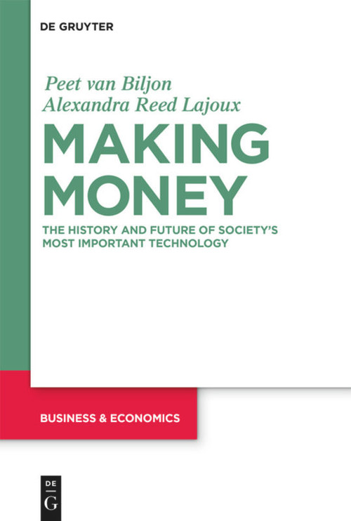 Making Money (The History and Future of Society's Most Important Technology) by Peet van Biljon, Alexandra Lajoux, 9781547417230