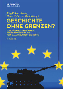 Geschichte ohne Grenzen? (Europäische Dimensionen der Militärgeschichte vom 19. Jahrhundert bis heute) (German Edition) by Jörg Echternkamp, Hans-Hubertus Mack, 9783111383873