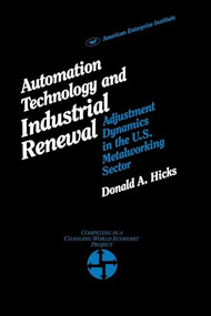 Automation Technology and Industrial Renewal: (Adjustment Dynamics in the Metalworking Sector) by Donald A. Hicks, 9780844735993