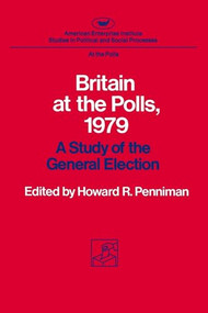 Britain at the Polls, 1979: (A Study of the General Election) by Howard R. Penniman, 9780844734026