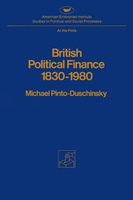 British Political Finance 1830-1980 by Michael Pinto-Duschinsky, 9780844734521