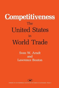 Competitiveness: The United States in World Trade by Sven W. Arndt, 9780844736266