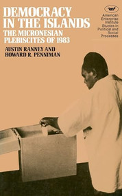 Democracy in the Islands: (Micronesian Plebiscites of 1983) by Austin Ranney, 9780844735764