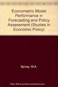 Econometric Model Performance in Forecasting and Policy Assessment by Allen W. Spivey, 9780844733272
