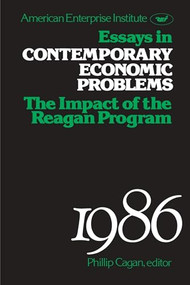 Essays in Contemporary Economic Problems, 1986: Impact of the Reagan Administration by Phillip Cagan, Eduardo Somensatto, 9780844736037