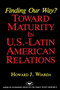 Finding Our Way? Toward Maturity in U.S. Latin American Relations by Howard Wiarda, 9780844736327