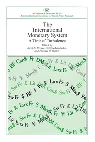 International Monetary System: A Time of Turbulence by Thomas D. Willett, Jacob S. Dreyer, Gottfried Haberler, 9780844722276