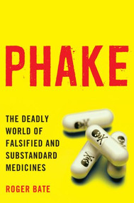 Phake (The Deadly World of Falsified and Substandard Medicines) by Roger Bate, 9780844772332