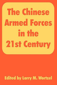 The Chinese Armed Forces in the 21st Century by Larry M. Wortzel, 9781410217752