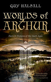 Worlds of Arthur (Facts and Fictions of the Dark Ages) by Guy Halsall, 9780198700845