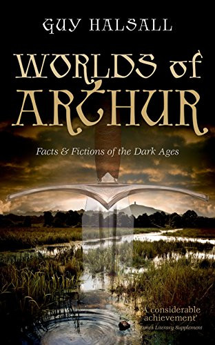 Worlds of Arthur (Facts and Fictions of the Dark Ages) by Guy Halsall, 9780198700845