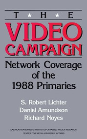 The Video Campaign: (Network Coverage of the 1988 Primaries ) by Robert S. Lichter, 9780844736754
