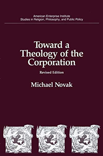 Toward a Theology of the Corporation by Michael Novak, 9780844737447