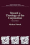 Toward a Theology of the Corporation by Michael Novak, 9780844737447