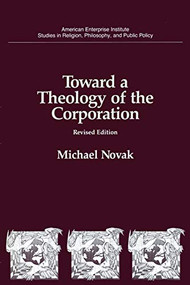 Toward a Theology of the Corporation by Michael Novak, 9780844737447