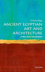 Ancient Egyptian Art and Architecture (A Very Short Introduction) by Christina Riggs, 9780199682782