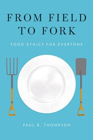 From Field to Fork (Food Ethics for Everyone) by Paul B. Thompson, 9780199391691