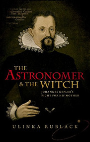 The Astronomer and the Witch (Johannes Kepler's Fight for his Mother) by Ulinka Rublack, 9780198736776