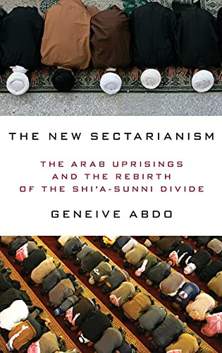 The New Sectarianism (The Arab Uprisings and the Rebirth of the Shi'a-Sunni Divide) by Geneive Abdo, 9780190233143