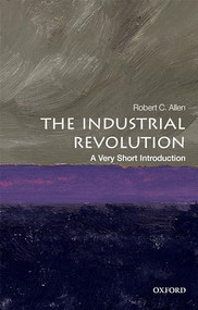 The Industrial Revolution (A Very Short Introduction) by Robert C. Allen, 9780198706786
