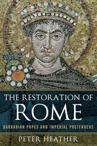 The Restoration of Rome (Barbarian Popes and Imperial Pretenders) by Peter Heather, 9780190611774