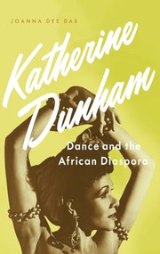 Katherine Dunham (Dance and the African Diaspora) by Joanna Dee Das, 9780190264871