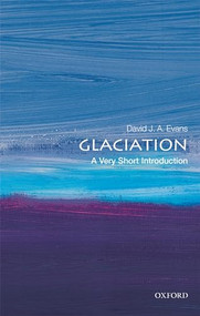 Glaciation (A Very Short Introduction) by David J A Evans, 9780198745853